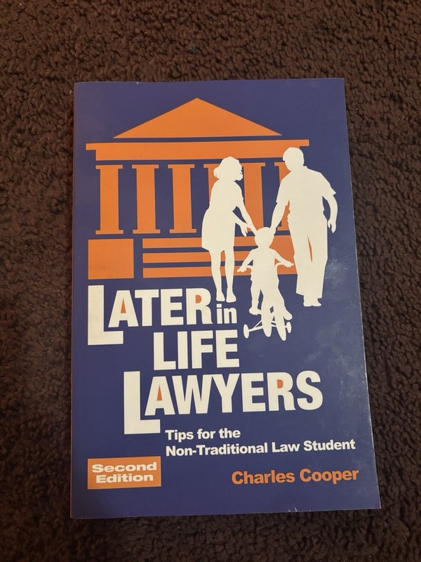 Later-in-Life Lawyers Tips for the Non-Traditional Law Student by Charles Cooper