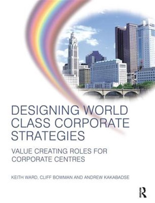 Designing World Class Corporate Strategies, Hardcover by Ward, Keith; Kakabad…