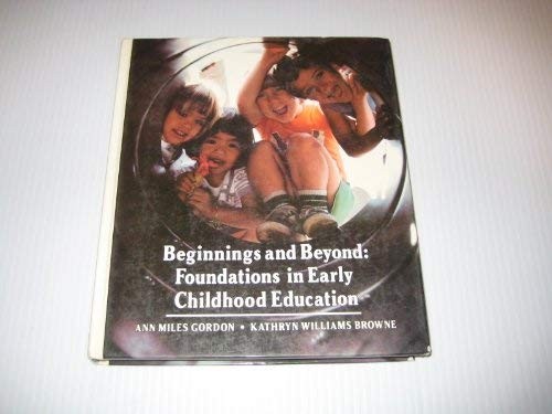BEGINNINGS AND BEYOND: FOUNDATIONS IN EARLY CHILDHOOD By Ann Miles Gordon