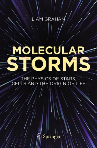 Molecular Storms: The Physics of Stars, Cells and the Origin of Life, Graham, Li