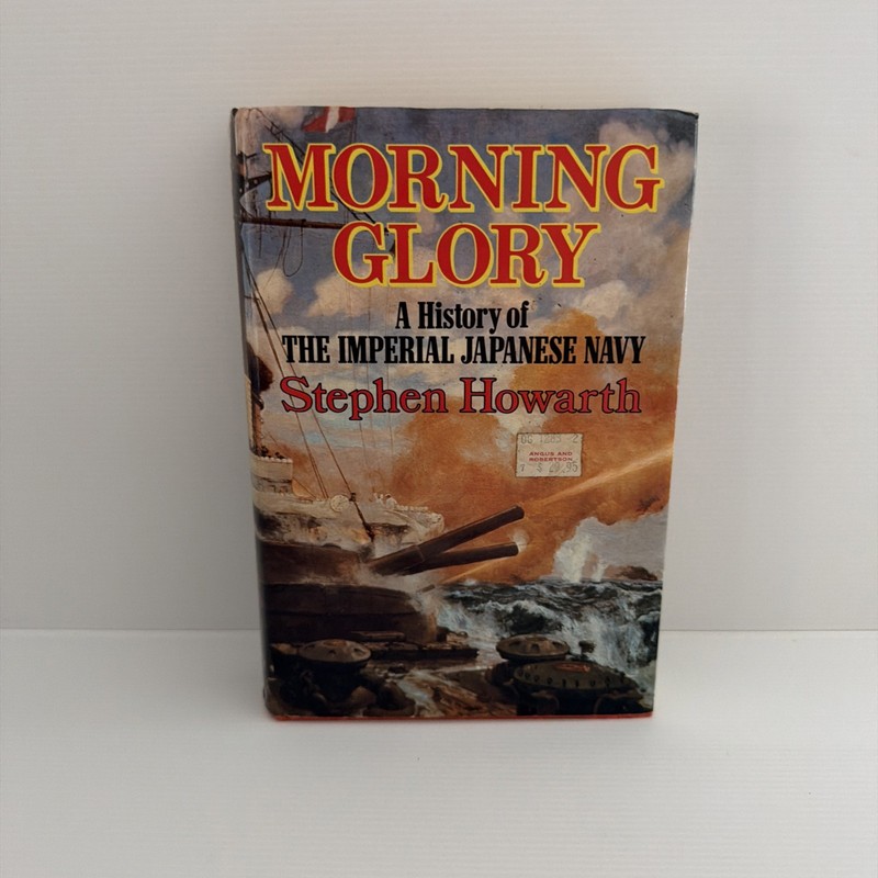 Morning Glory: History of the Imperial Japanese Navy by Stephen Howarth