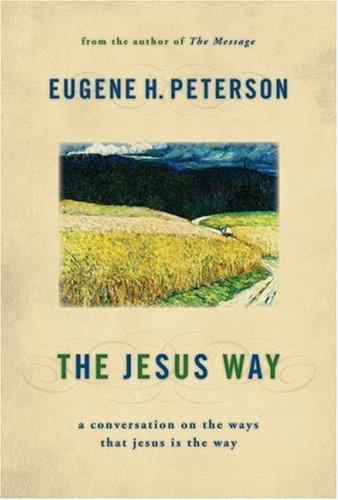 THE JESUS WAY; EUGENE H. PETERSON; 2007 hard cover ;DJ new