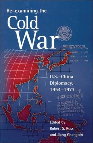 RE-EXAMINING THE COLD WAR: U.S.-CHINA DIPLOMACY, 1954-1973 By Robert S. VG