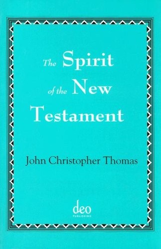 THE SPIRIT OF THE NEW TESTAMENT By John Christopher Thomas **Mint Condition**