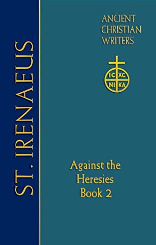 St. Irenaeus of Lyons: Against the Heresies by Translated & annotated