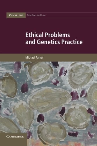 ETHICAL PROBLEMS AND GENETICS PRACTICE (CAMBRIDGE By Professor Michael Parker VG