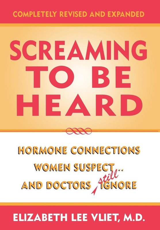Screaming to be Heard: Hormonal Connections Women Suspect … and Doctors St…
