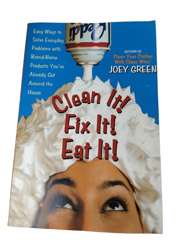 Clean It! Fix It! Eat It!: Easy Ways to Solve Everyday Problems – Joey Green