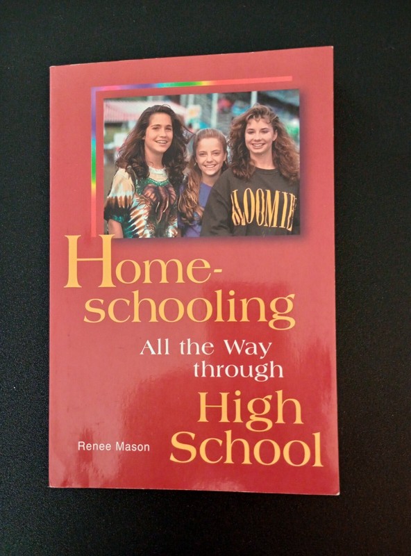 Homeschooling All the Way Through High School by Renee Mason + Free Shipping