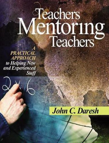 Teachers Mentoring Teachers: A Practical Approach to Helping New and Experienced