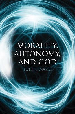 Morality, Autonomy, and God by Ward, Keith, paperback, New