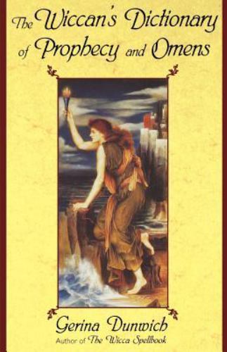 The Wiccan’s Dictionary of Prophecy and Omens by Gerina Dunwich