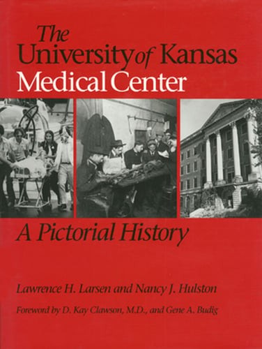 The University of Kansas Medical Center: A Pictorial History by Larsen: Used