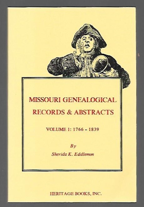 Missouri Genealogical Records & Abstracts Volume 1: 1766 – 1839