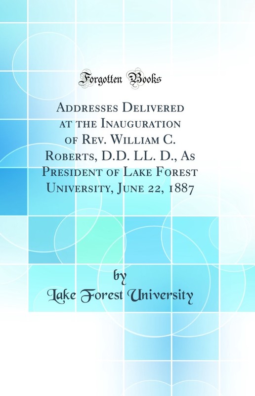 Addresses Delivered at the Inauguration of Rev. William C. Roberts, D.D. LL. D