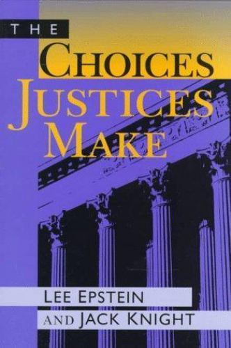 The Choices Justices Make – paperback, Lee Epstein, 1568022263
