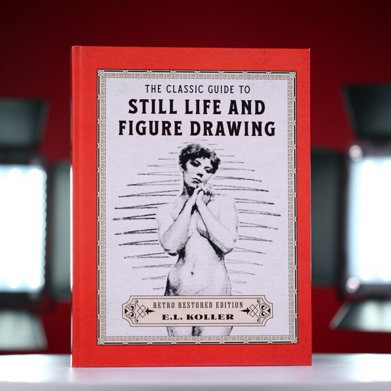 HARDCOVER – The Classic Guide to Still Life and Figure Drawing: Restored Edition