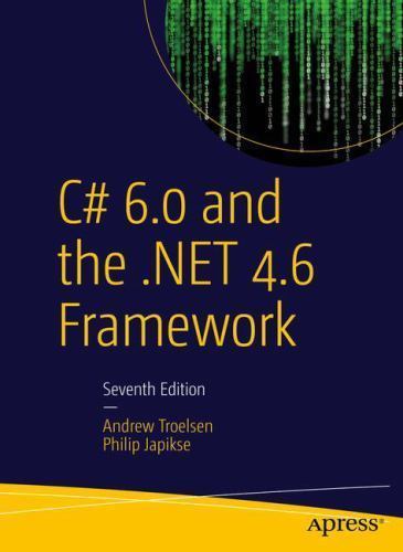 C# 6.0 and the .Net 4.6 Framework by Troelsen, Andrew; Japikse, Philip