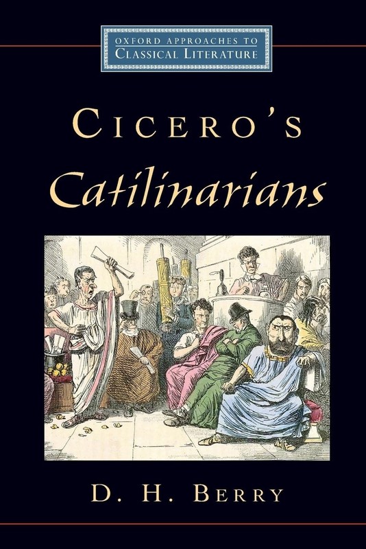 Cicero’s Catilinarians (Oxford Approaches to Classical Literature) by Berry