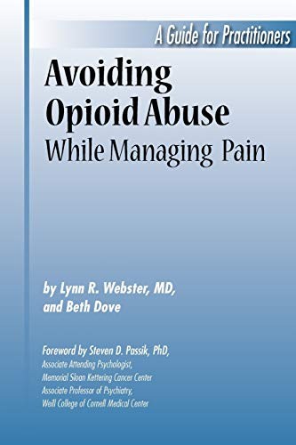 AVOIDING OPIOID ABUSE WHILE MANAGING PAIN – A GUIDE FOR By Lynn R. Webster M D