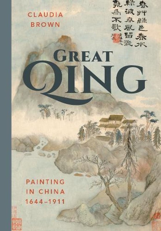 Great Qing: Painting in China, 1644-1911 by Claudia Brown Paperback Book