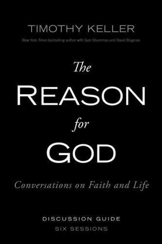 Reason for God : Conversations on Faith and Life: Discussion Guide, Six Lesso…