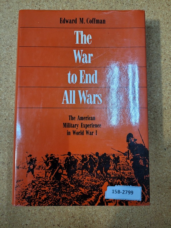 The War To End All Wars: The American Military Experience in World War I
