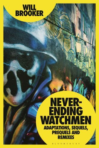 Never-Ending Watchmen : Adaptations, Sequels, Prequels and Remixes, Paperback…
