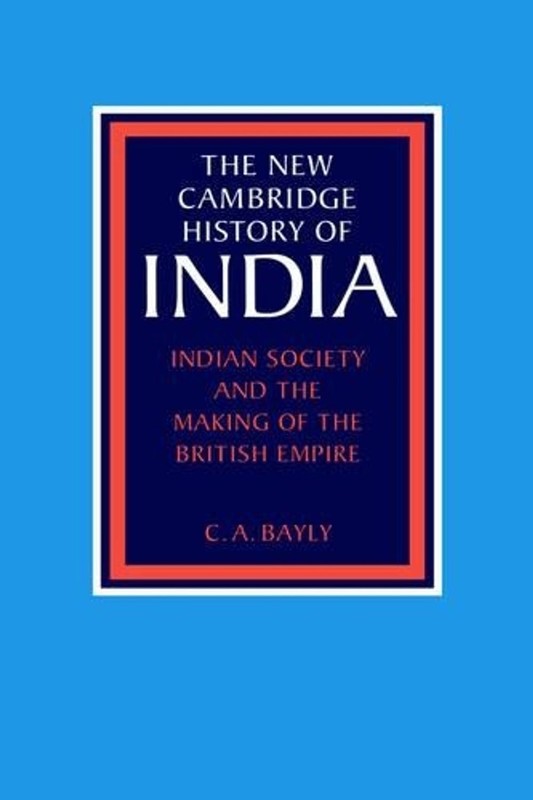 Indian Society and the Making of the British Empire by C.A. Bayly (English) Hard