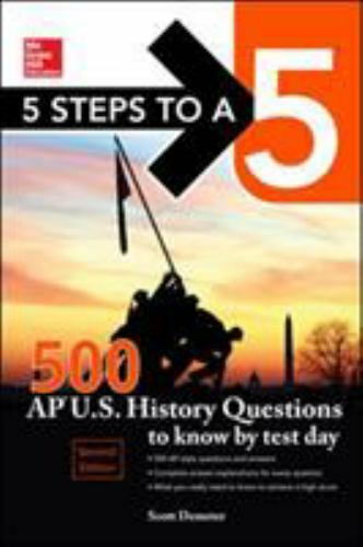 5 Steps to a 5, AP U.S. History, 500 Questions to Know, 2nd Edition APUSH Test