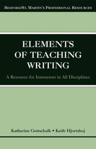 The Elements of Teaching Writing: A Resource for Instructors in All – VERY GOOD