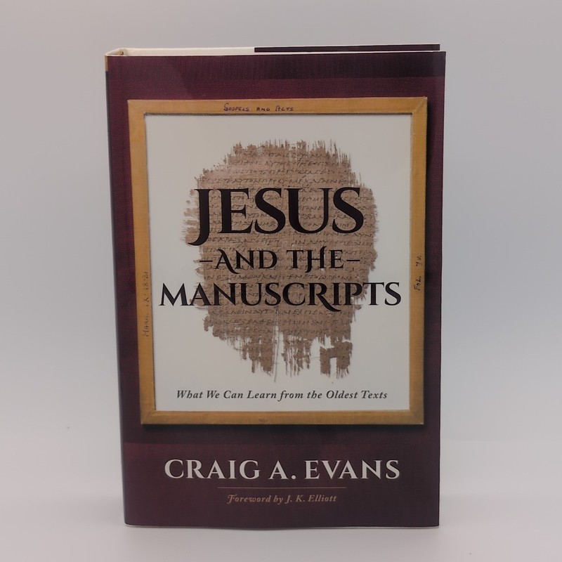 Jesus and the Manuscripts: What We Can Learn from the Oldest Texts by Craig A. E
