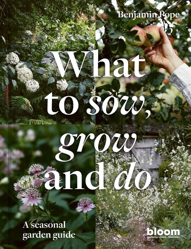 What to Sow, Grow and Do: A seasonal garden guide by Benjamin Pope (English) Har
