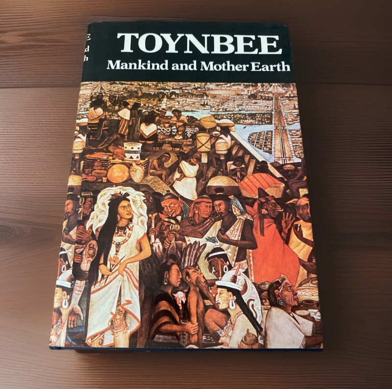 Mankind and Mother Earth: A Narrative History of the World by Toynbee