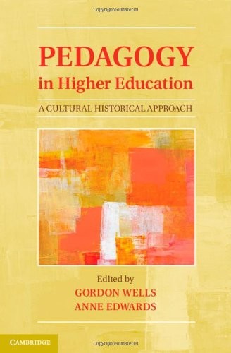 PEDAGOGY IN HIGHER EDUCATION: A CULTURAL HISTORICAL By Gordon Wells & Anne NEW