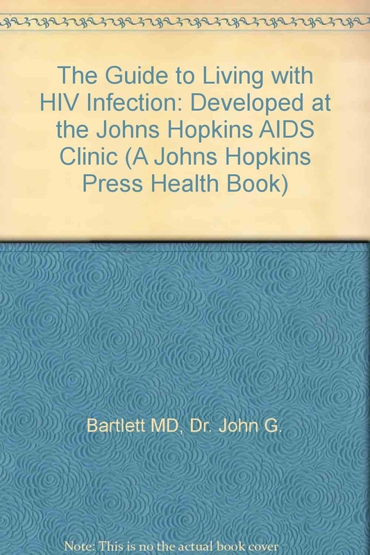 The Guide to Living with HIV Infection: Developed at the Johns Hopkins AIDS …