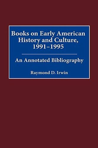 Books on Early American History and Culture, 1991-1995: An Annotated by Irwin
