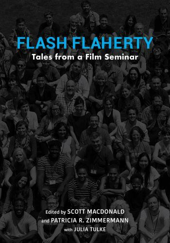 Flash Flaherty: Tales from a Film Seminar by S. Macdonald and Zimmermann Tulke