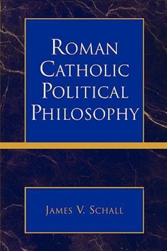 Roman Catholic Political Philosophy, Paperback by Schall, James V., Brand New…