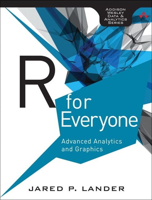 R for Everyone: Advanced Analytics and Graphics (Addison-Wesley Data and Ana…