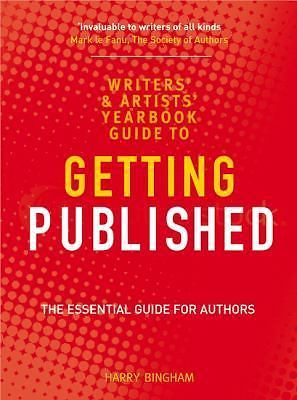 The Writers’ and Artists’ Yearbook Guide to Getting Published: The Essential Gui