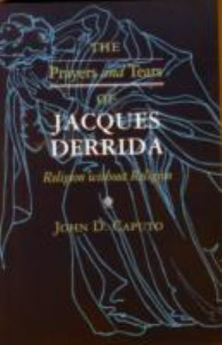 The Prayers and Tears of Jacques Derrida: Re… 9780253211125 by Caputo, John D.