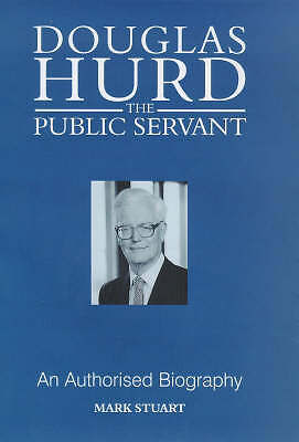 Douglas Hurd – The Public Servant, Mark Stuart, (Hardback, 1998), Mainstream Pub