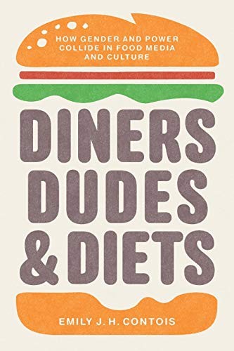 DINERS, DUDES, AND DIETS: HOW GENDER AND POWER COLLIDE IN By Emily J. H. Contois