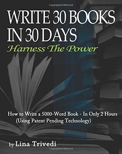 WRITE 30 BOOKS IN 30 DAYS: HARNESS THE POWER By Lina Trivedi **BRAND NEW**