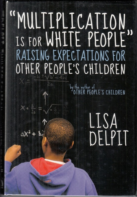 “Multiplication Is for White People”: Raising Expectations,,,by Lisa Delpit HCDJ