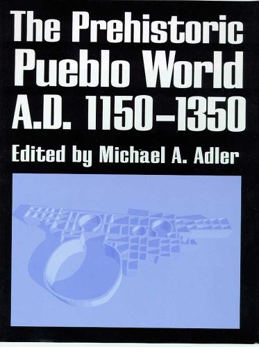 THE PREHISTORIC PUEBLO WORLD, A.D. 1150-1350 By Michael A. Adler **Excellent**