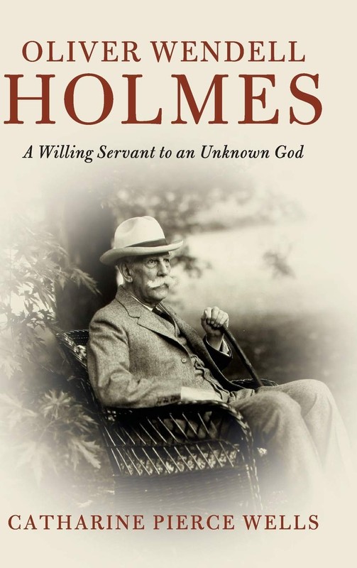 Oliver Wendell Holmes: A Willing Servant to an Unknown God (Camb