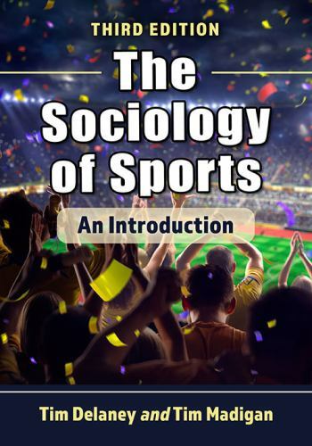 The Sociology of Sports: An Introduction, 3d ed. by Delaney, Tim