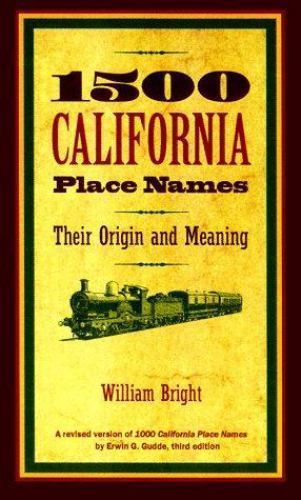 1500 California Place Names: Their Origin and Meaning, a Revised Version of…
